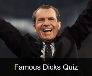 Try the Famous Dicks Quiz